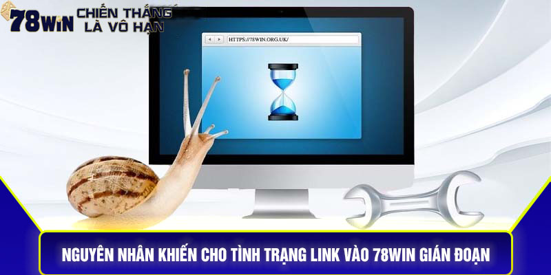 Nguyên nhân ảnh hưởng khiến cho tình trạng link vào 78win gián đoạn